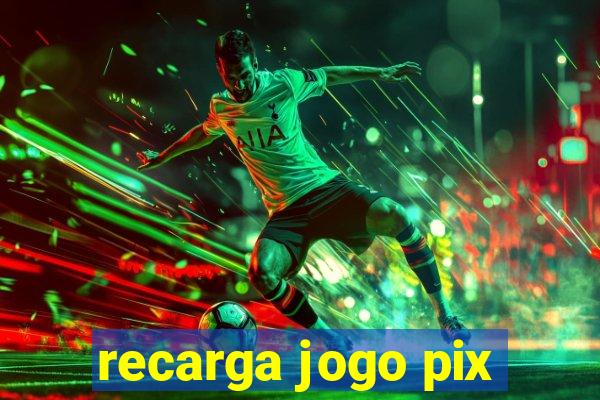 recarga jogo pix